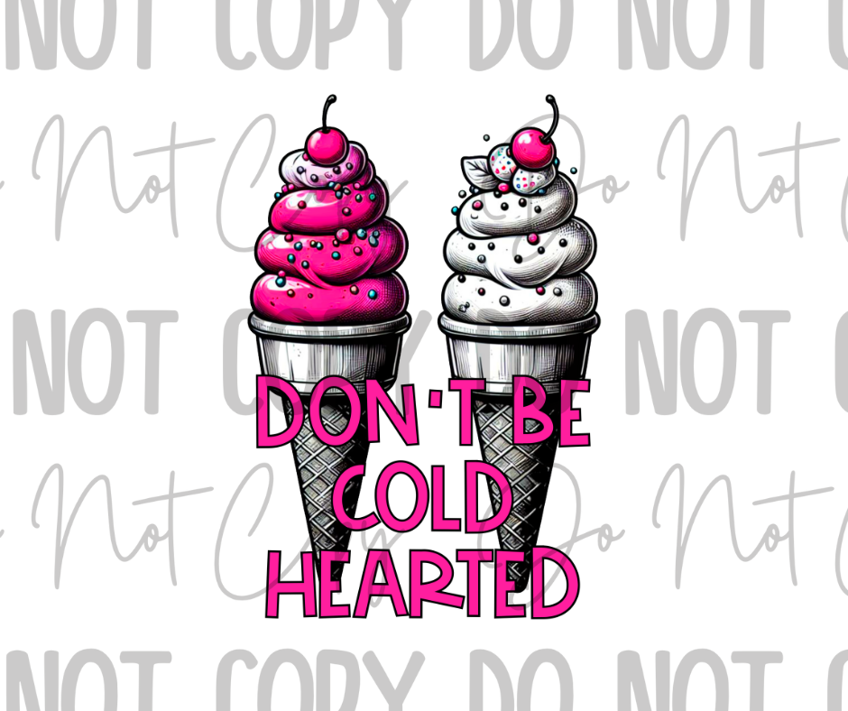 Dont Be Cold Hearted DTF Transfer