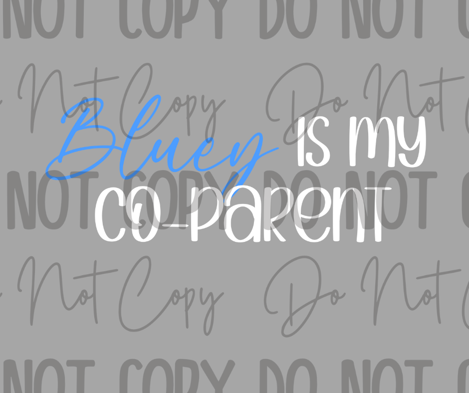 Bluey Is My Co-Parent DTF Transfer