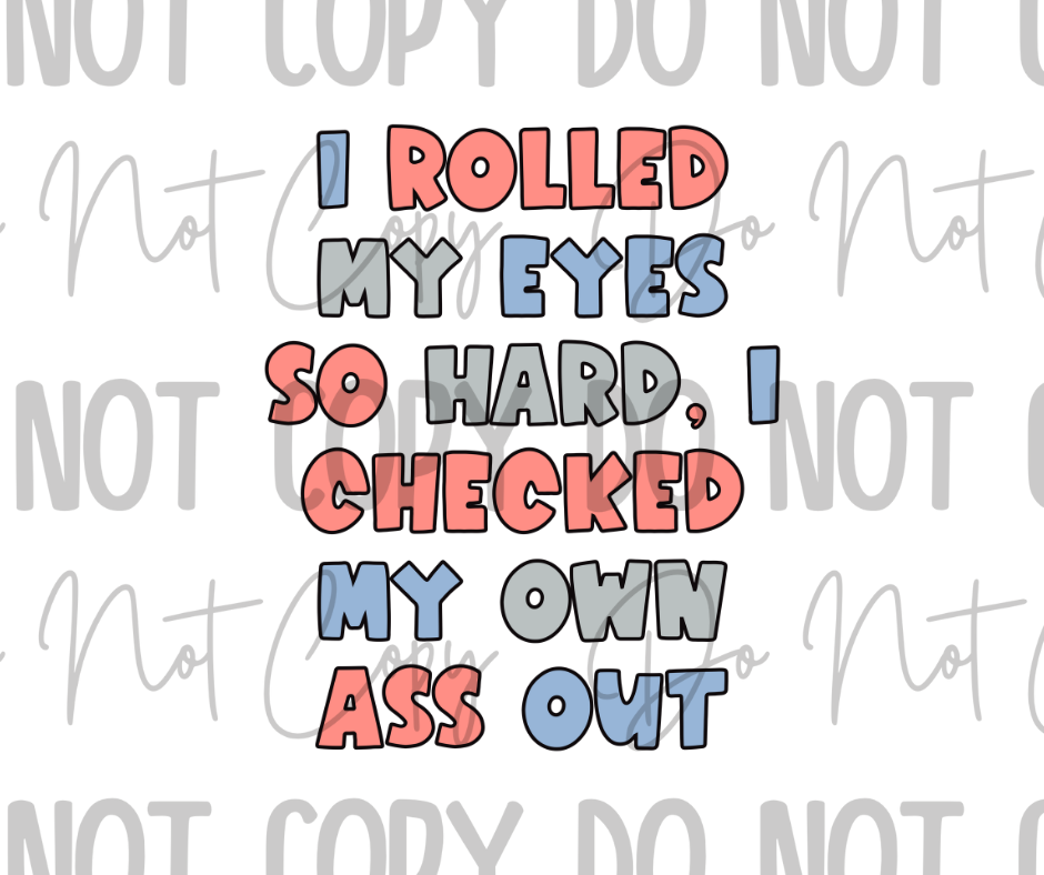 I Rolled My Eyes So Hard DTF Transfer