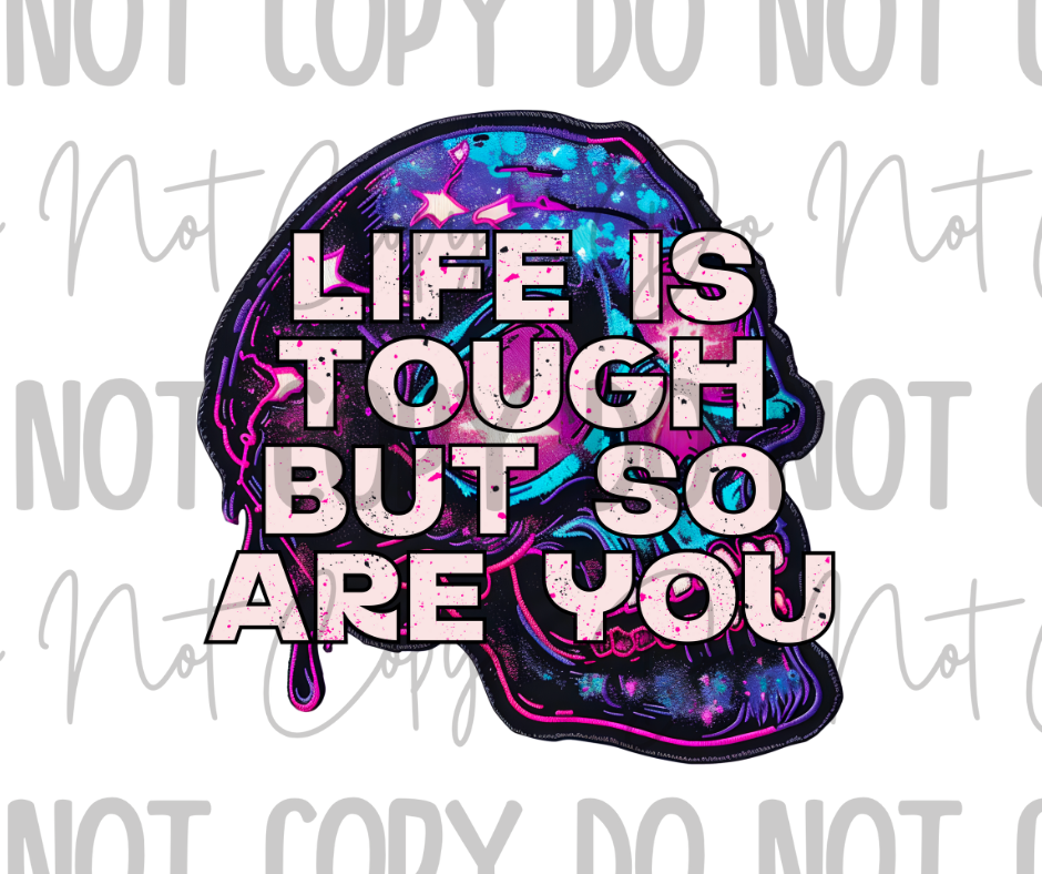 Life Is Tough But So Are You DTF Transfer