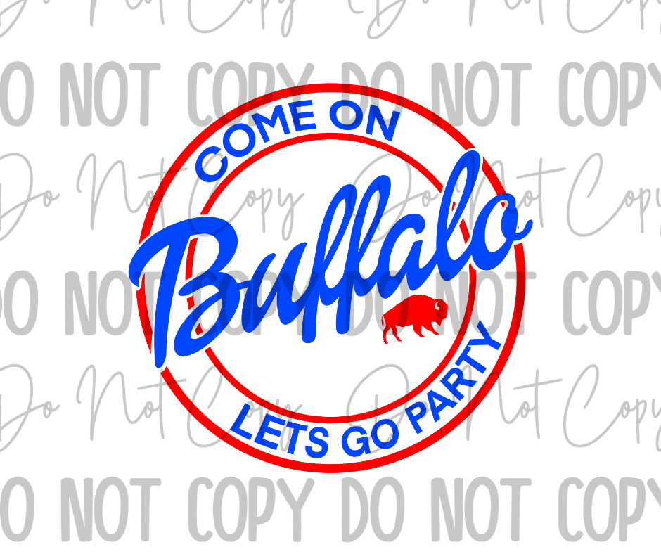 Come On Buffalo Lets Go Party DTF Transfer