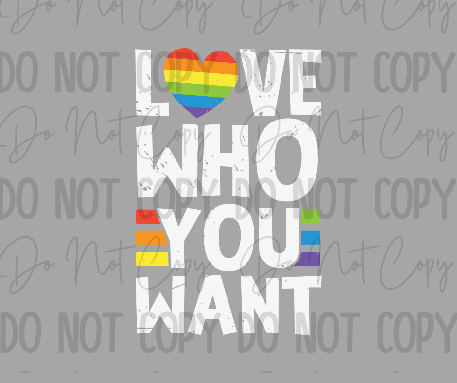 Love Who You Want DTF Transfer