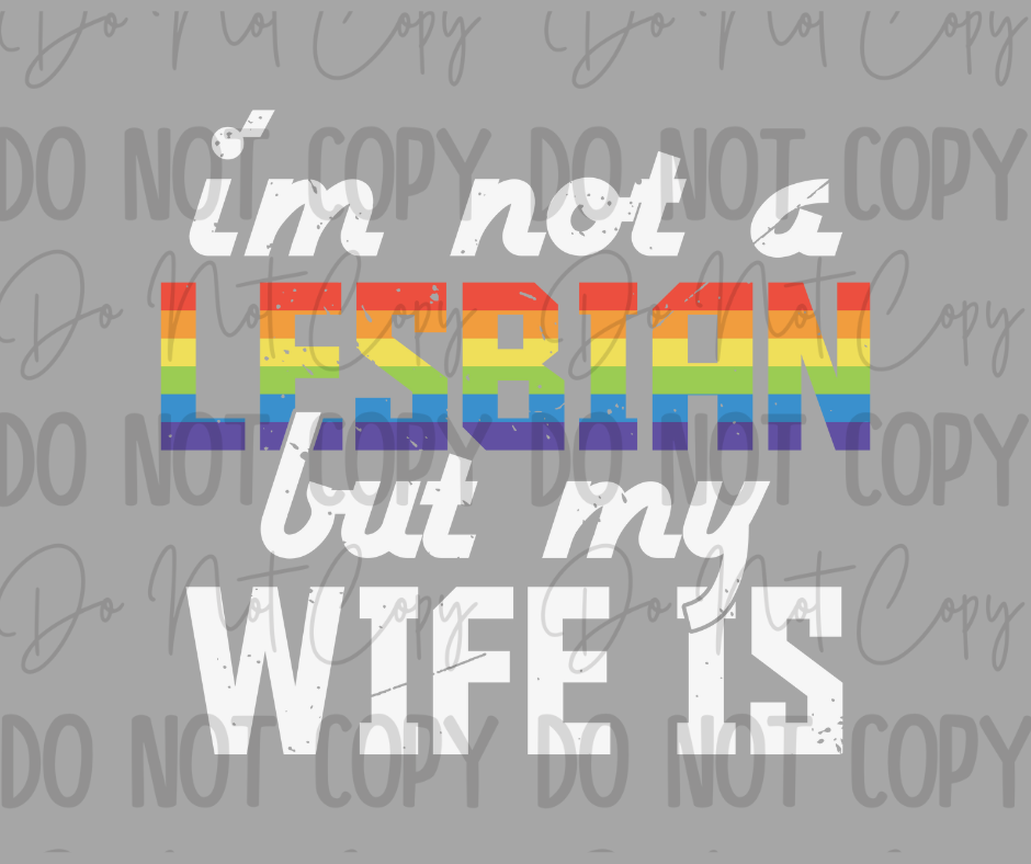 Im Not A Lesbian But My Wife Is DTF Transfer