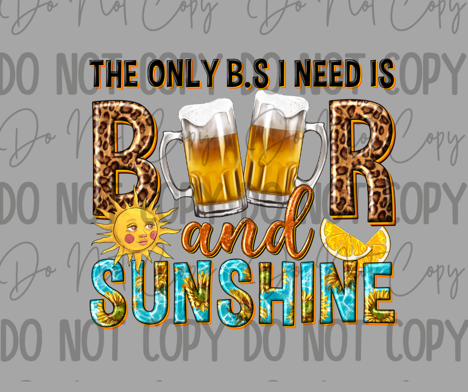 The Only BS I Need Is Beer And Sunshine DTF Transfer