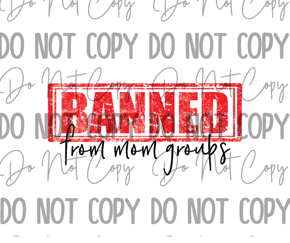 Banned From Mom Groups DTF Transfer