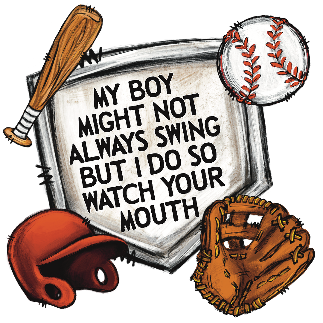 My Boy Might Not Always Swing But I Do So Watch Your Mouth DTF Transfer