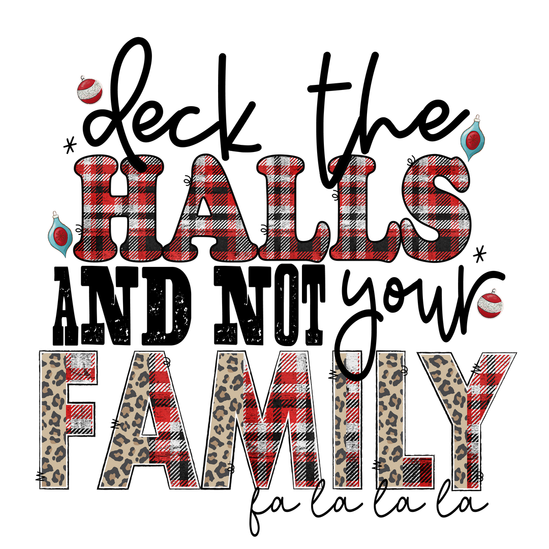 Deck The Halls And Not Your Family DTF Transfer