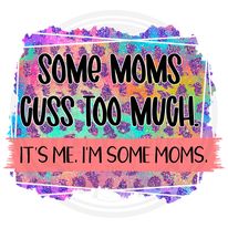 Some Moms Cuss Too Much DTF Transfer