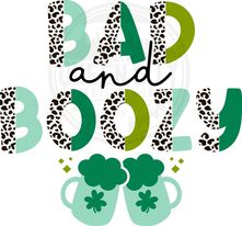 Bad And Boozy St Patrick's Day DTF Transfer