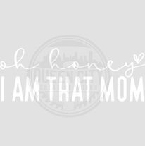 Oh Honey I Am That Mom DTF Transfer