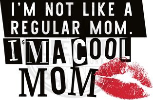 Im Not Like A Regular Mom Im A Cool Mom DTF Transfer
