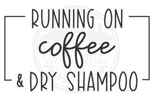 Running On Coffee & Dry Shampoo DTF Transfer