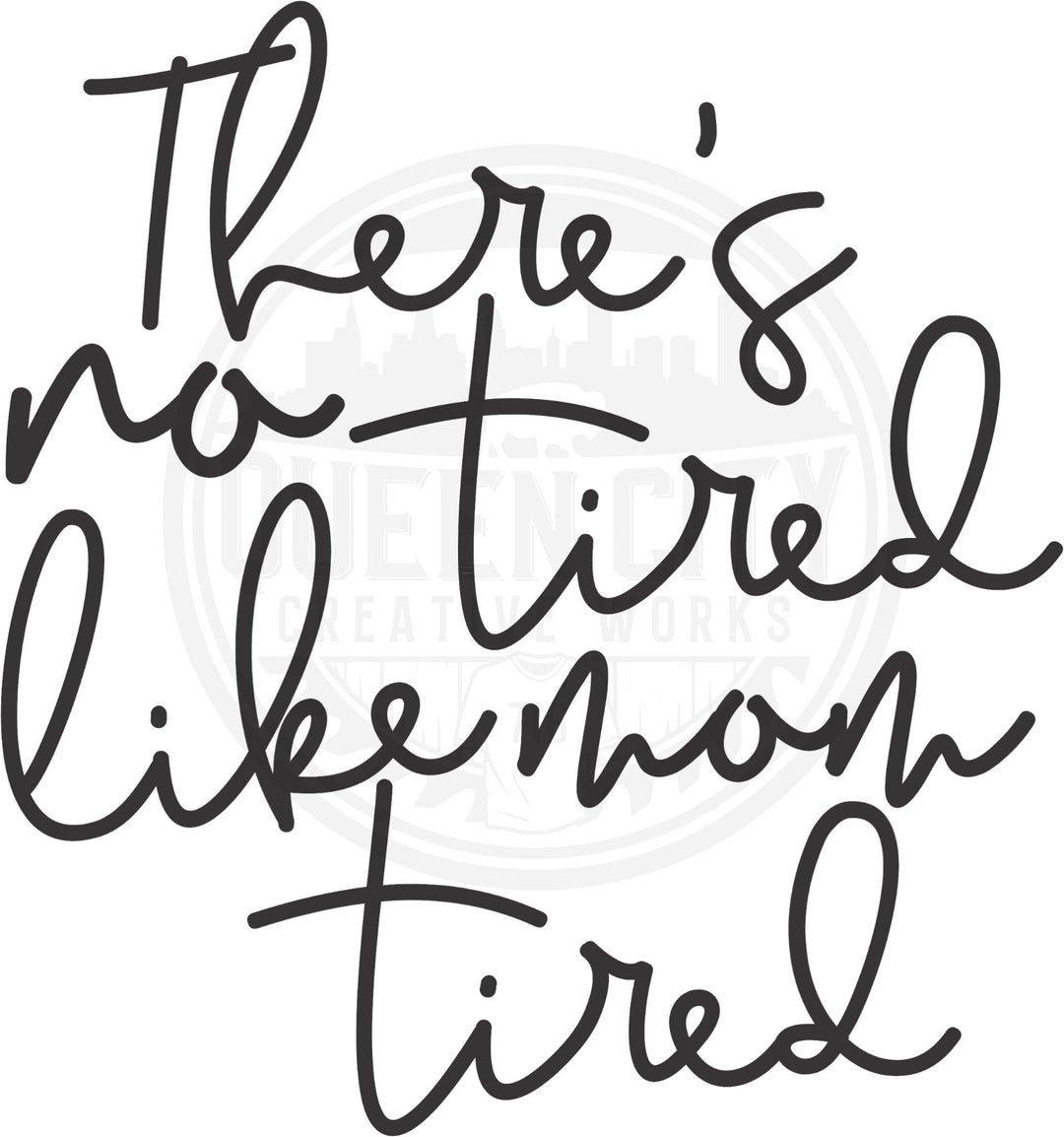 There's No Tired Like Mom Tired DTF Transfer