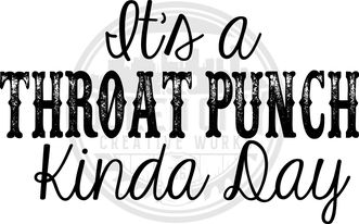 Its A Throat Punch Kinda Day DTF Transfer
