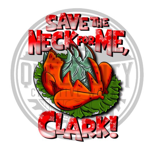 Save The Neck For Me Clark! DTF Transfer