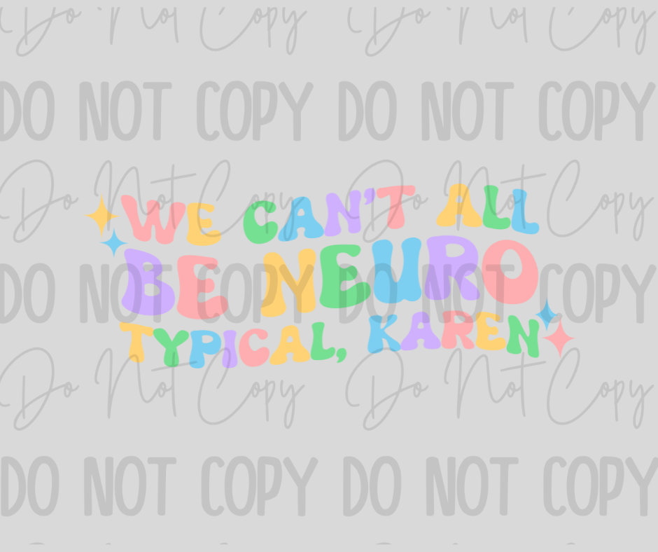 We Cant All Be Neuro Typical Karen DTF Transfer