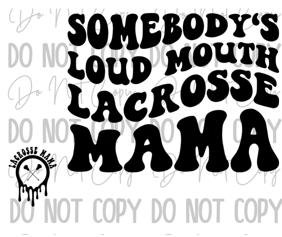 Somebody's Loud Mouth Lacrosse Mama DTF Transfer