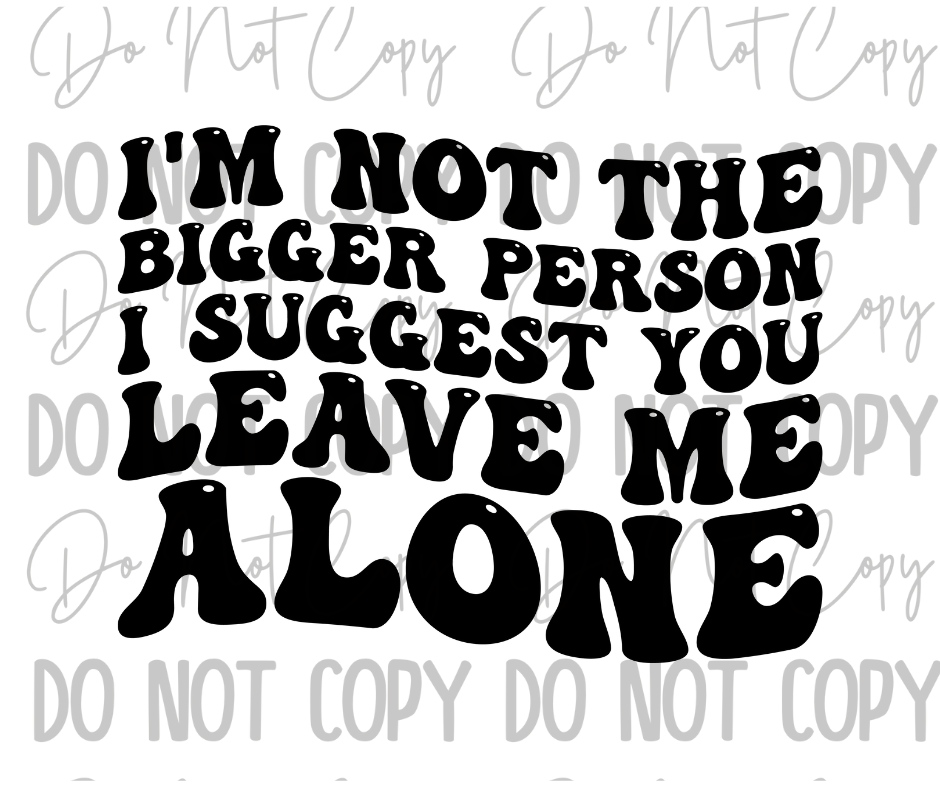 Im Not The Bigger Person DTF Transfer