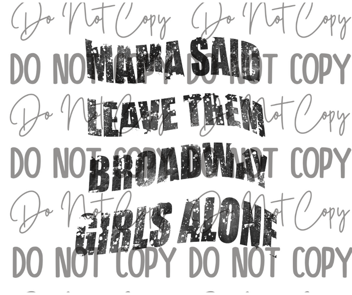 Mama Said Leave Them Broadway Girls Alone DTF Transfer