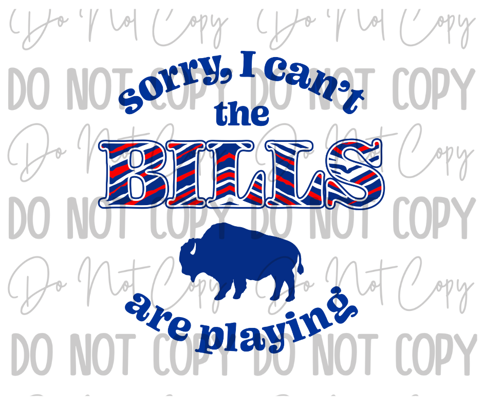 Sorry I Cant The Bills Are Playing DTF Transfer