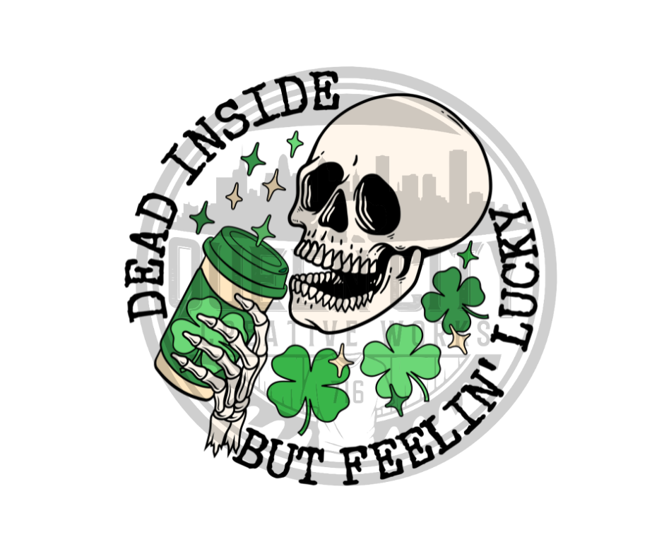 Dead Inside But Feelin Lucky DTF Transfer