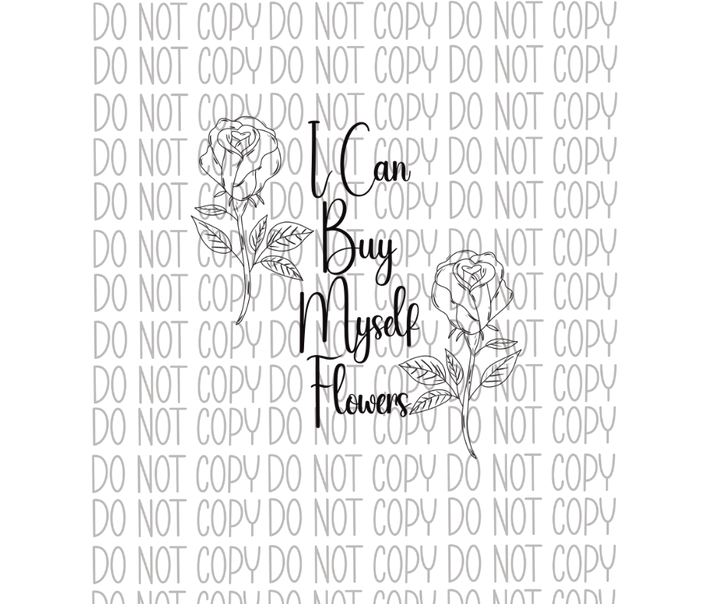 I Can Buy Myself Flowers DTF Transfer