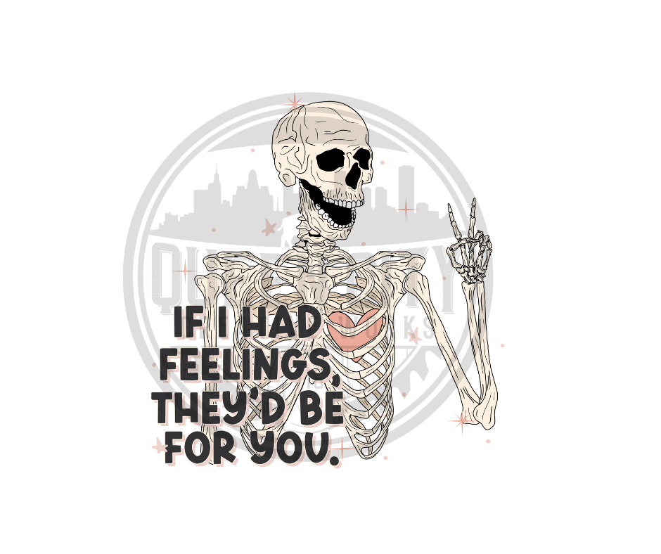 If I Had Feelings They'd Be For You DTF Transfer