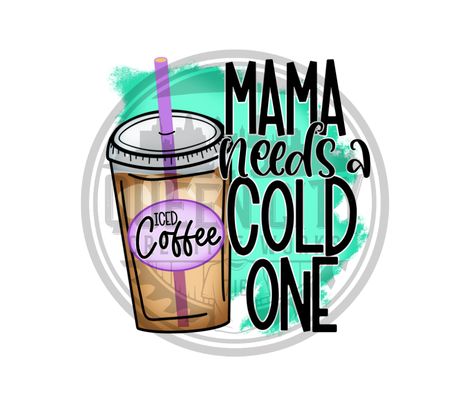 Mama Needs A Cold One DTF Transfer