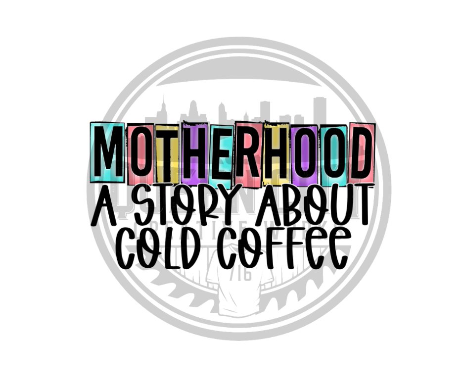 Motherhood A Story About Cold Coffee DTF Transfer