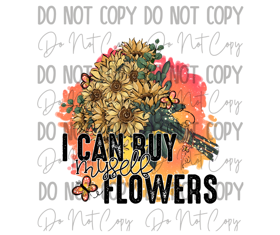I Can Buy Myself Flowers DTF Transfer