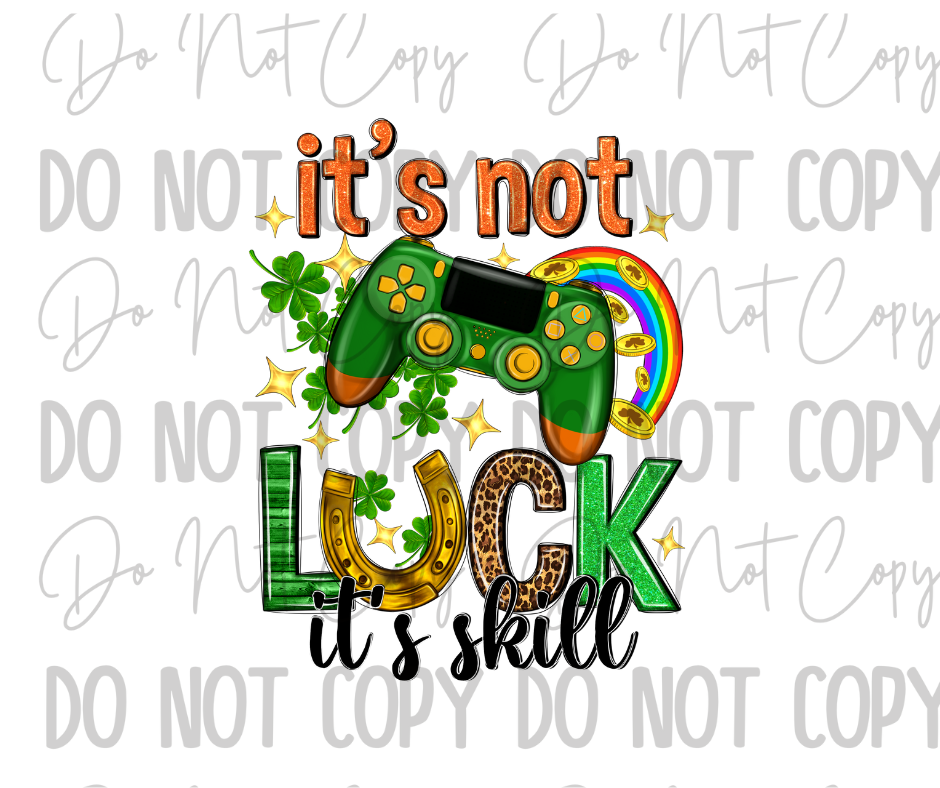 It's Not Luck Its Skill DTF Transfer