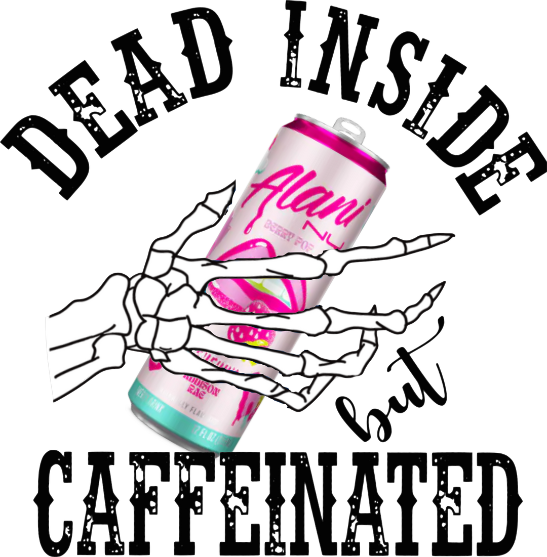 Dead Inside But Caffeinated Alani DTF Transfer