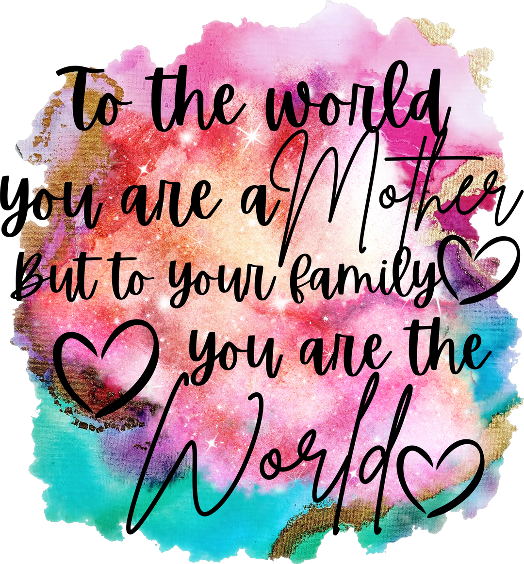 To The World You Are A Mother DTF Transfer
