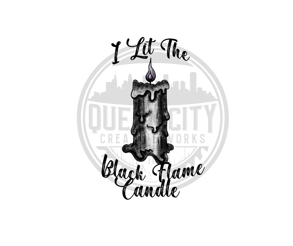 I Lit The Black Flame Candle DTF Transfer