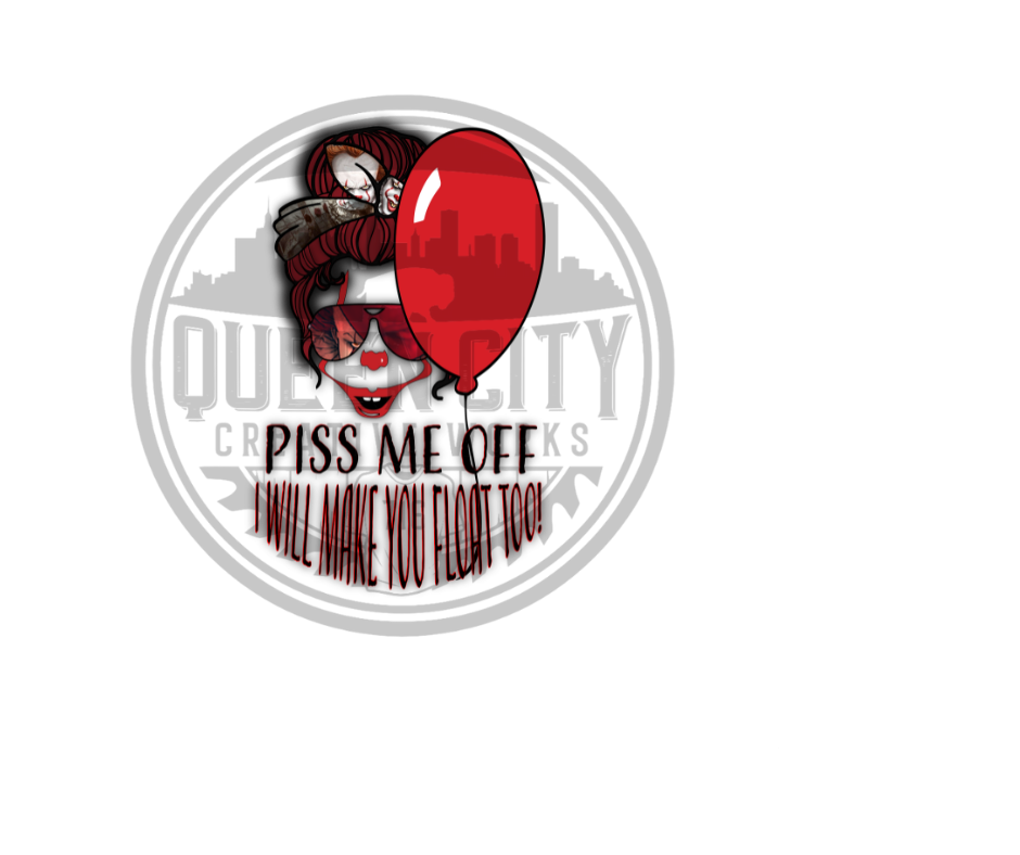 Piss Me Off Ill Make You Float Too DTF Transfer