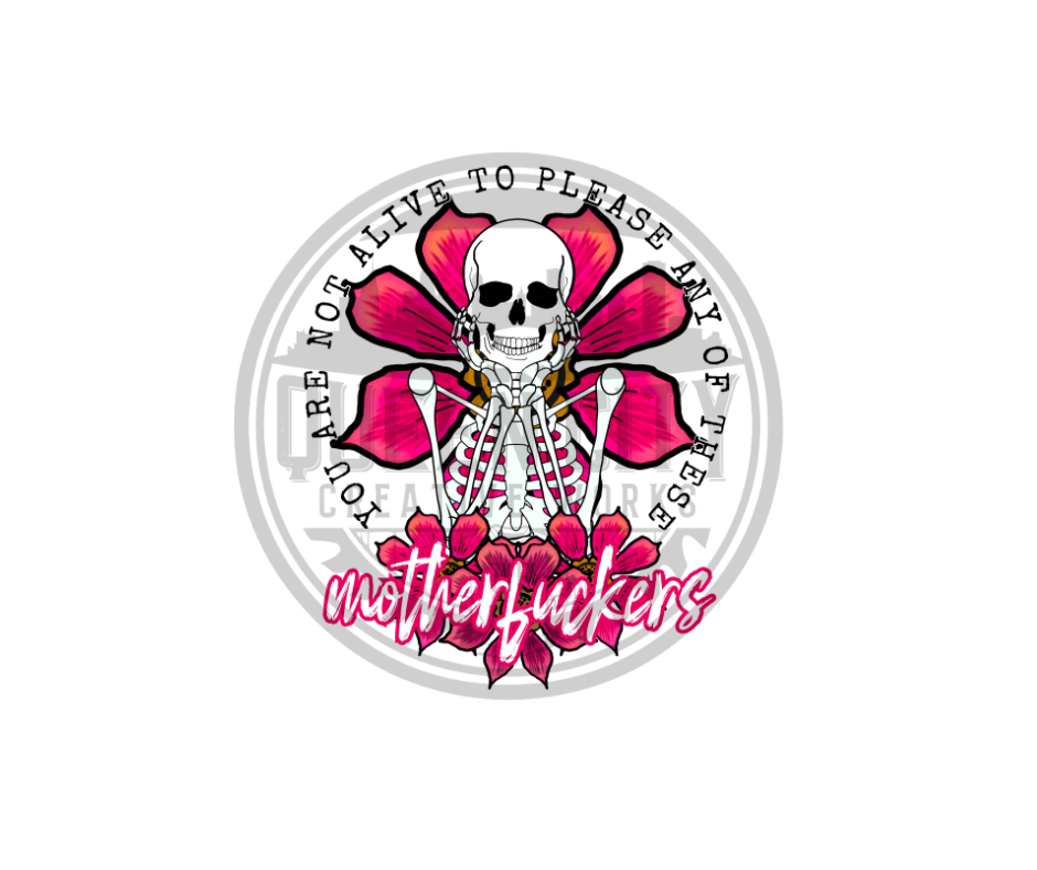 Your Not Alive To Please Any Of These DTF Transfer