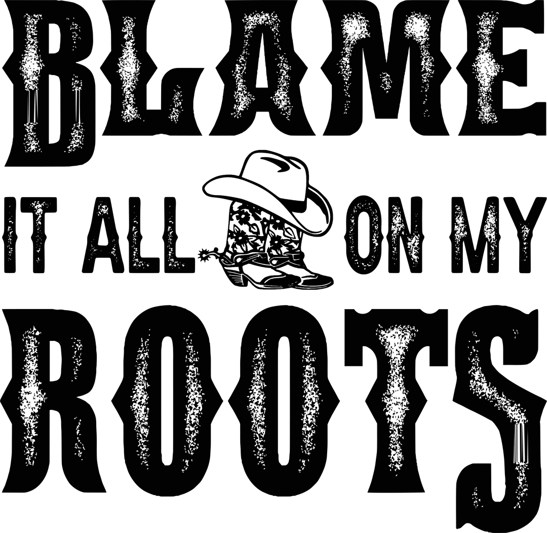 Blame It All On My Roots DTF Transfer