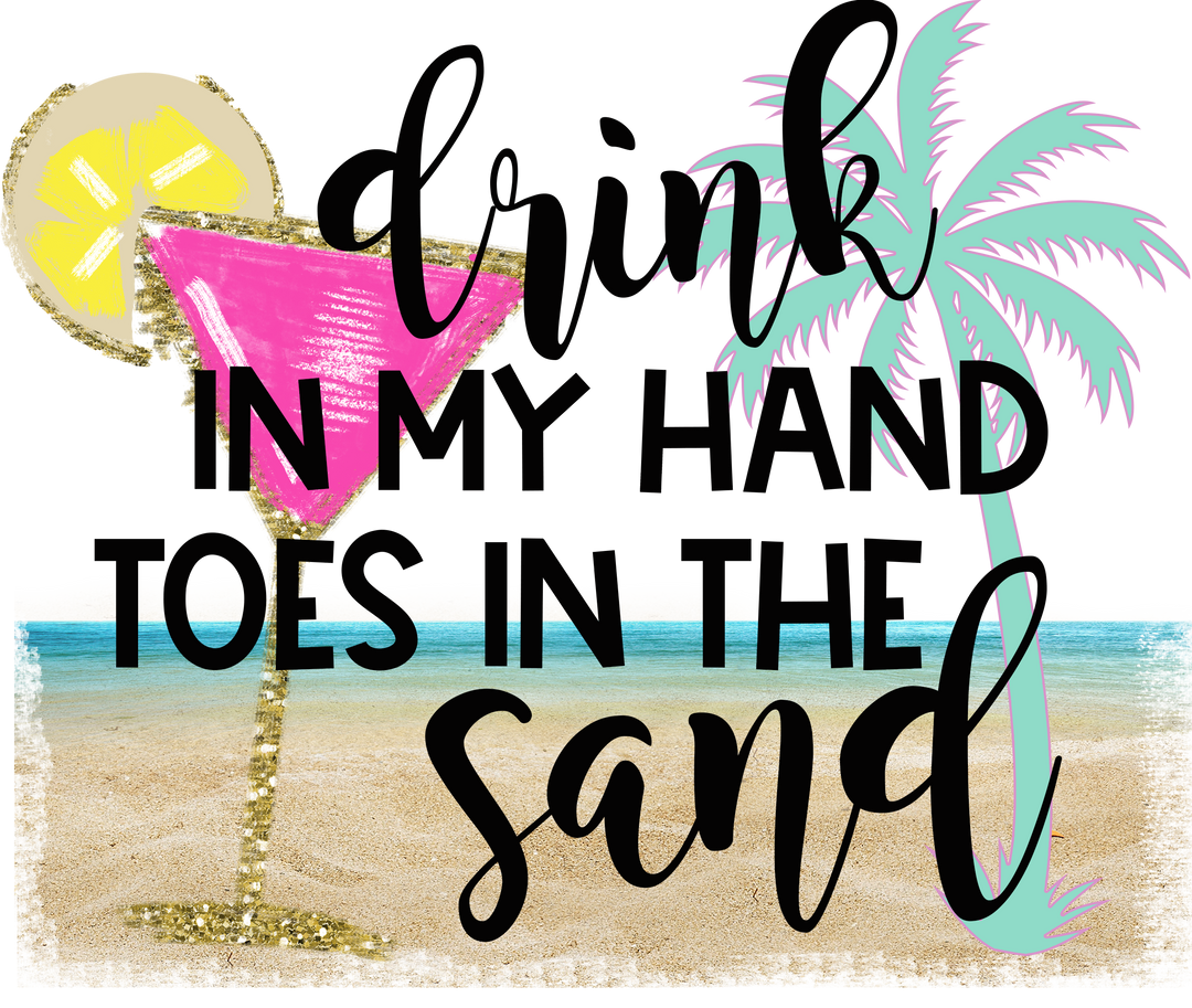 Drink In My Hand, Toes In The Sand DTF Transfer