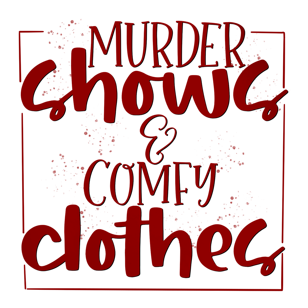 Murder Shows & Comfy Clothes DTF Transfer