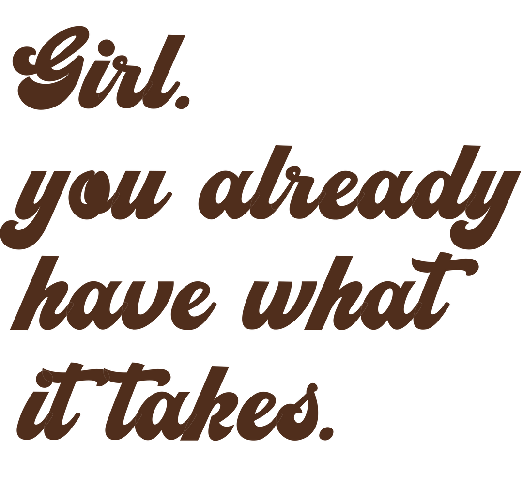 Girl You Already Have What It Takes DTF Transfer