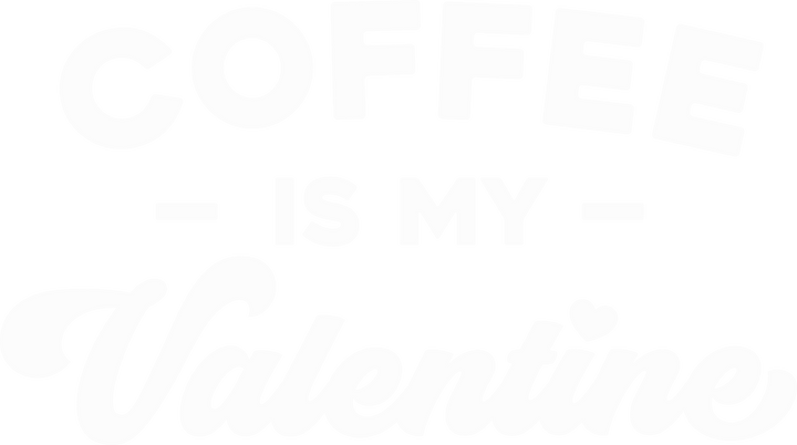 Coffee Is My Valentine DTF Transfer