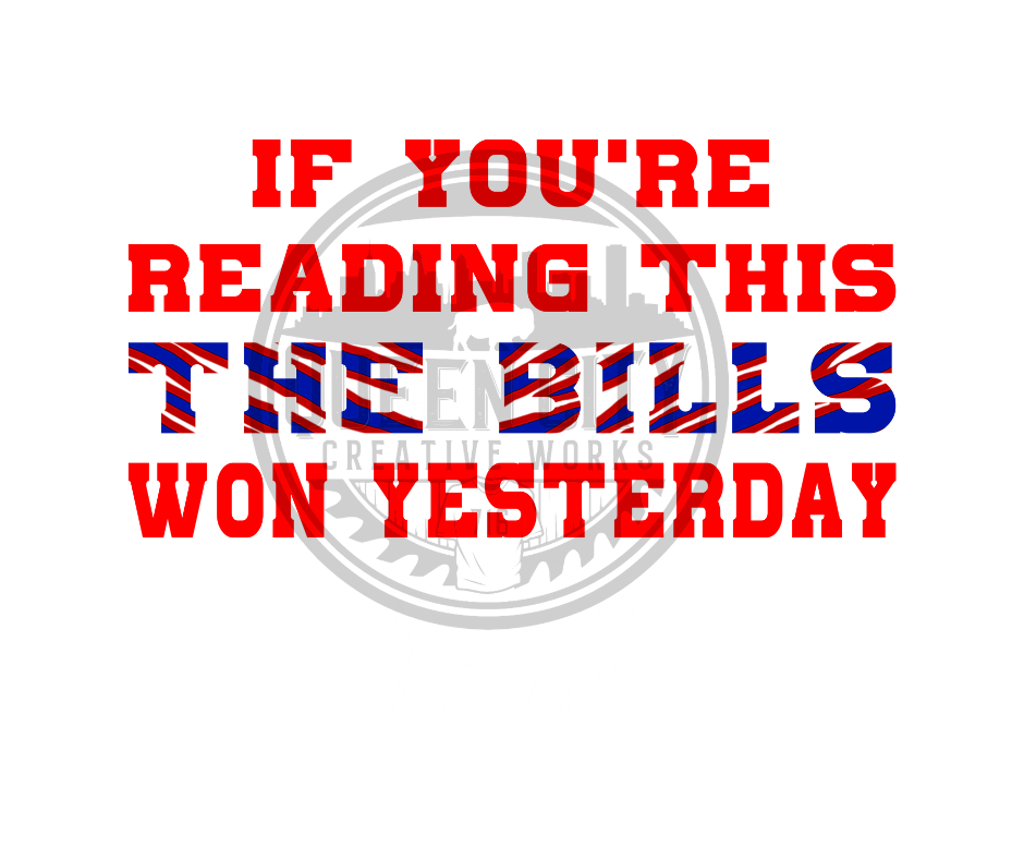 If Your Reading This The Bills Won Yesterday DTF Transfer