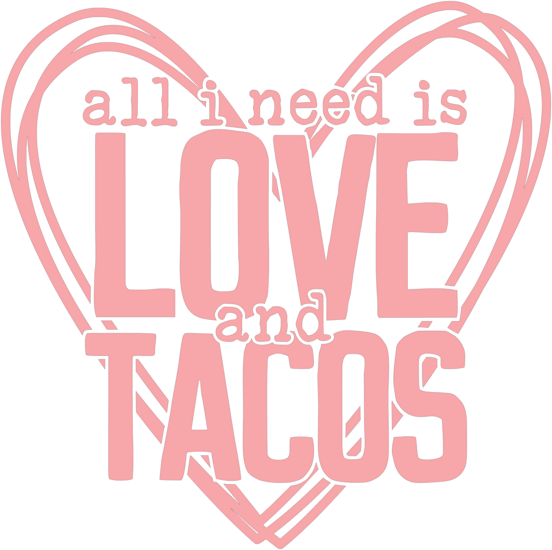 All I Need Is Love And Tacos DTF Transfer