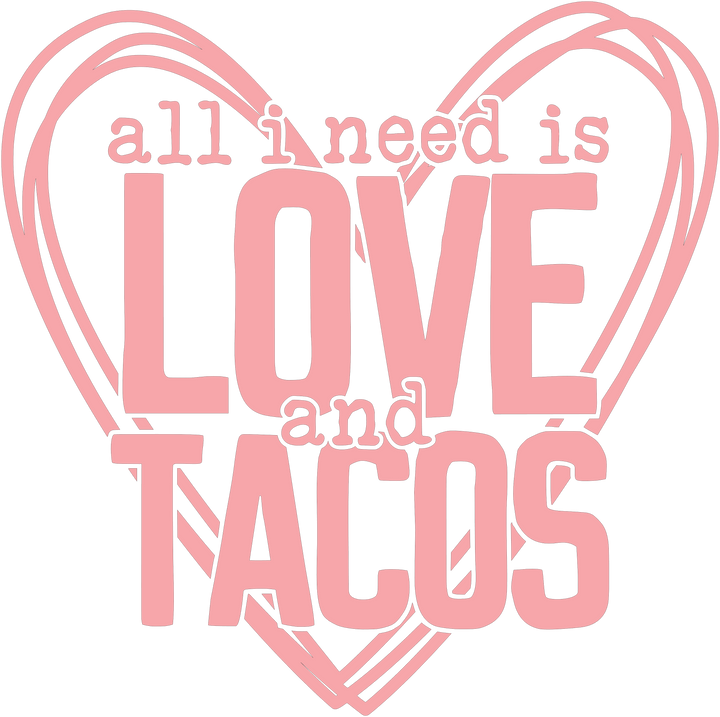 All I Need Is Love And Tacos DTF Transfer