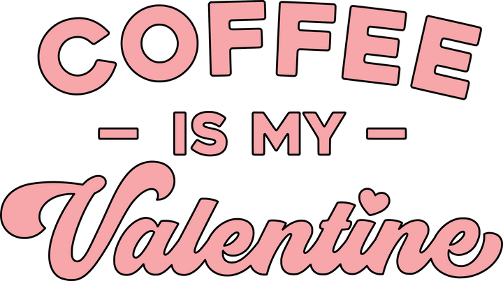 Coffee Is My Valentine DTF Transfer