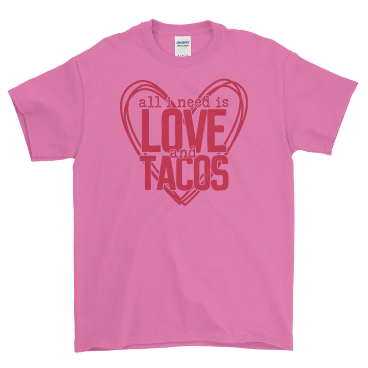 Adult All I Need Is Love And Tacos T-Shirt/Sweatshirt