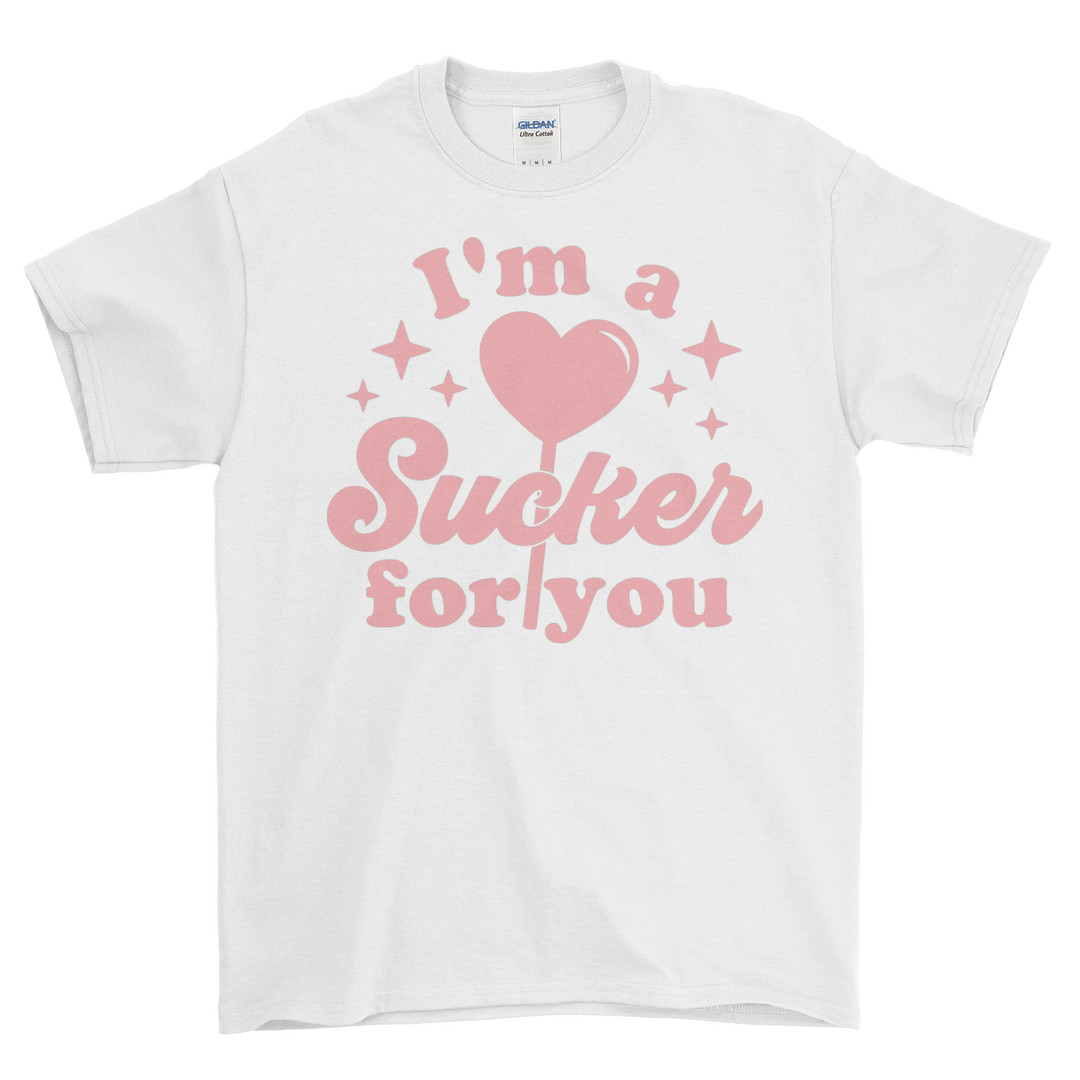 Adult Im A Sucker For You T-Shirt/Sweatshirt
